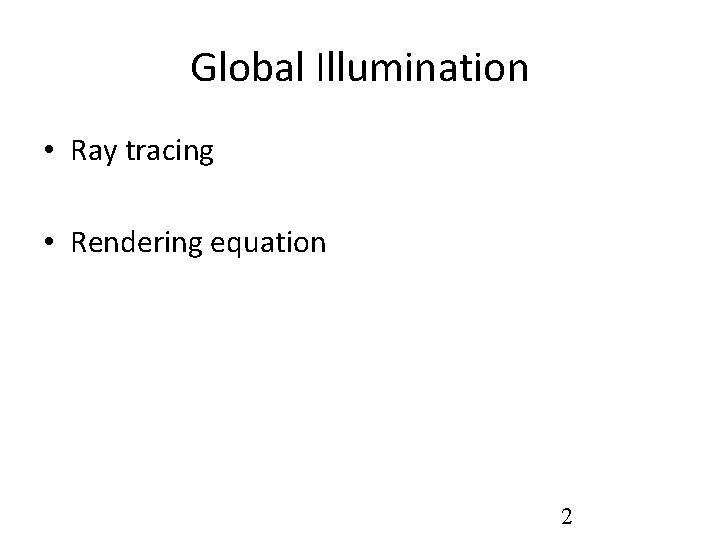 Global Illumination • Ray tracing • Rendering equation 2 