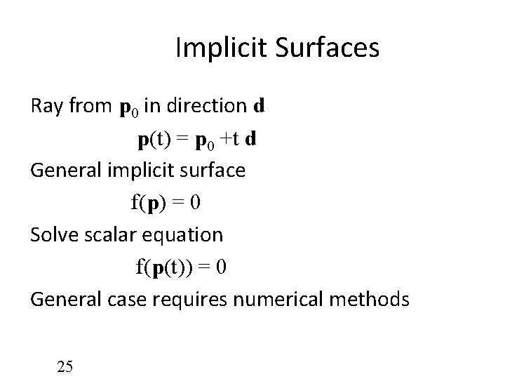 Implicit Surfaces Ray from p 0 in direction d p(t) = p 0 +t