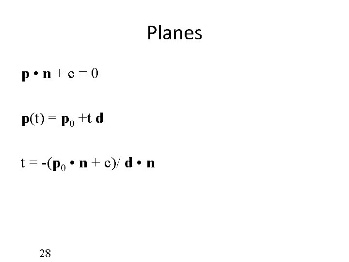 Planes p • n + c = 0 p(t) = p 0 +t d