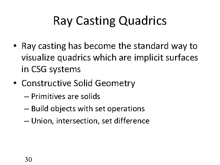 Ray Casting Quadrics • Ray casting has become the standard way to visualize quadrics