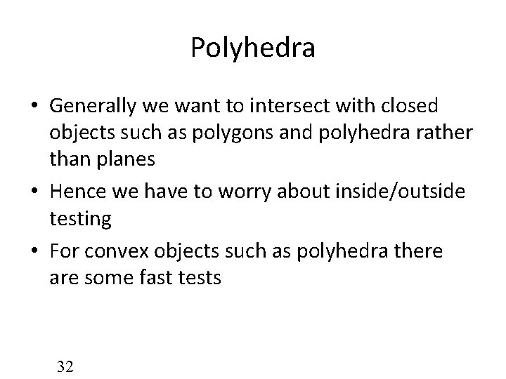 Polyhedra • Generally we want to intersect with closed objects such as polygons and