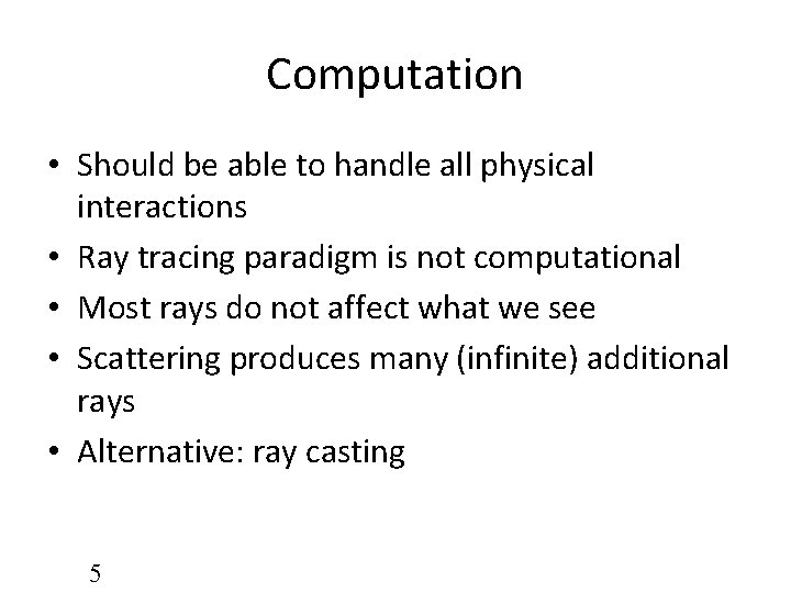 Computation • Should be able to handle all physical interactions • Ray tracing paradigm