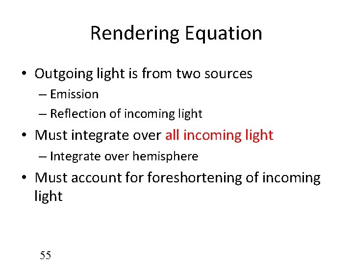 Rendering Equation • Outgoing light is from two sources – Emission – Reflection of