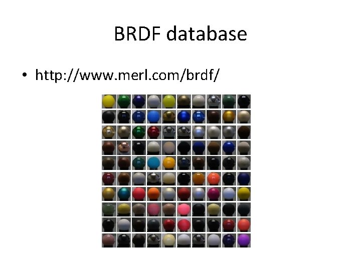 BRDF database • http: //www. merl. com/brdf/ 