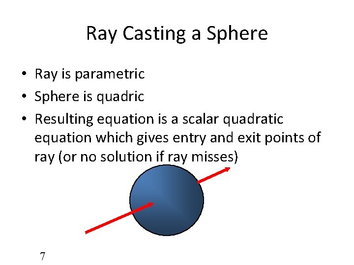 Ray Casting a Sphere • Ray is parametric • Sphere is quadric • Resulting