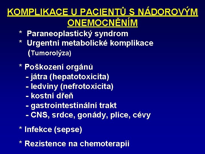 KOMPLIKACE U PACIENTŮ S NÁDOROVÝM ONEMOCNĚNÍM * Paraneoplastický syndrom * Urgentní metabolické komplikace (Tumorolýza)