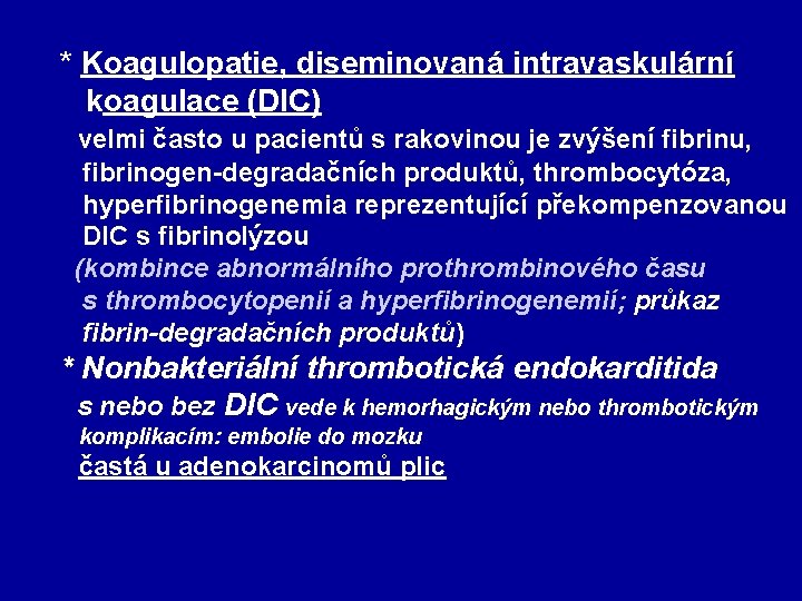 * Koagulopatie, diseminovaná intravaskulární koagulace (DIC) velmi často u pacientů s rakovinou je zvýšení