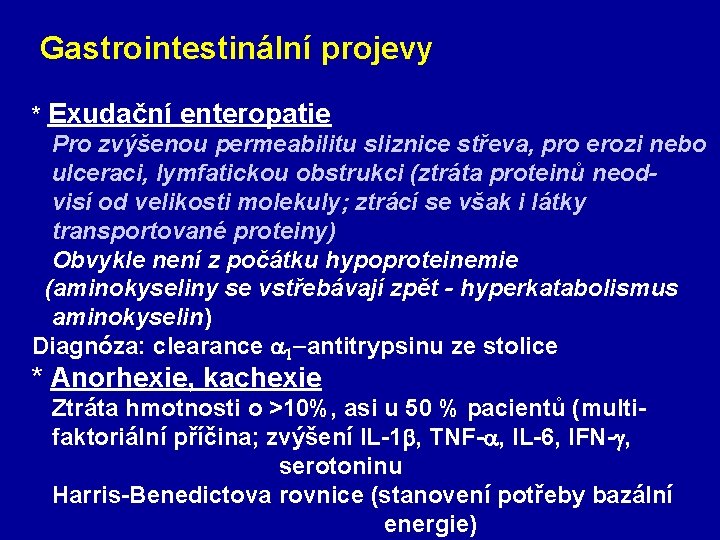 Gastrointestinální projevy * Exudační enteropatie Pro zvýšenou permeabilitu sliznice střeva, pro erozi nebo ulceraci,