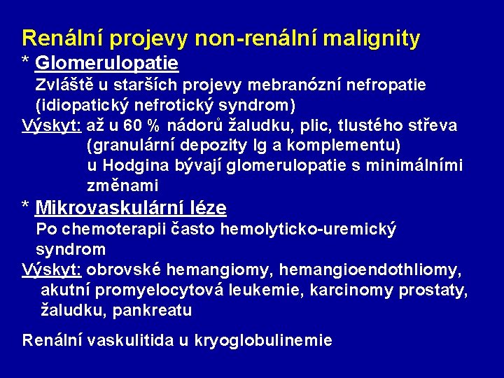 Renální projevy non-renální malignity * Glomerulopatie Zvláště u starších projevy mebranózní nefropatie (idiopatický nefrotický