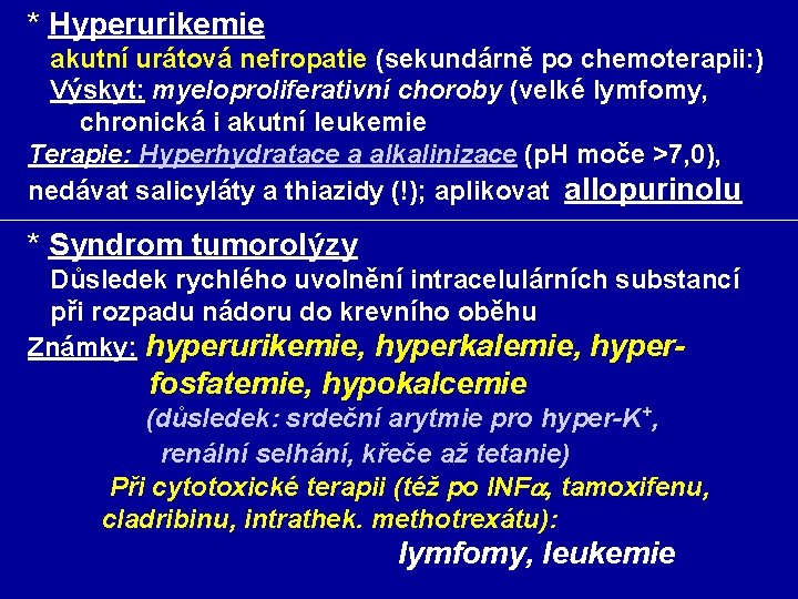 * Hyperurikemie akutní urátová nefropatie (sekundárně po chemoterapii: ) Výskyt: myeloproliferativní choroby (velké lymfomy,