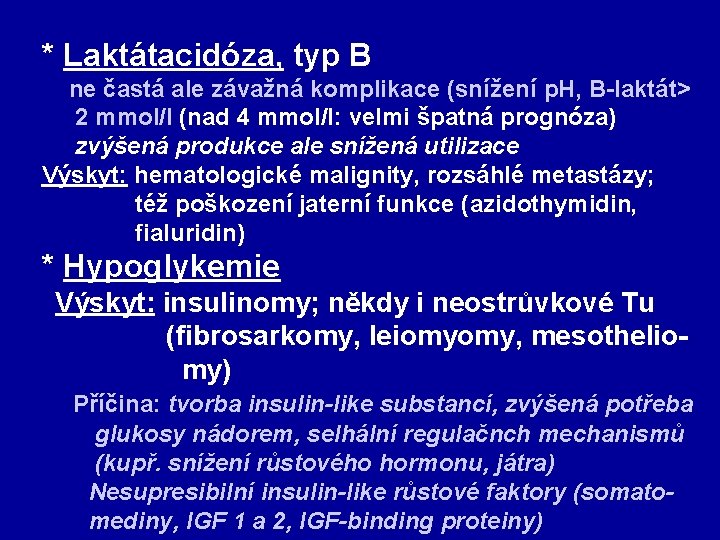 * Laktátacidóza, typ B ne častá ale závažná komplikace (snížení p. H, B-laktát> 2