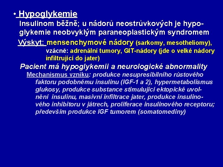  • Hypoglykemie Insulinom běžně; u nádorů neostrůvkových je hypoglykemie neobvyklým paraneoplastickým syndromem Výskyt: