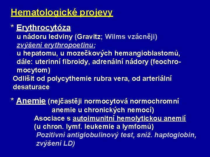 Hematologické projevy * Erythrocytóza u nádoru ledviny (Gravitz; Wilms vzácněji) zvýšení erythropoetinu; u hepatomu,