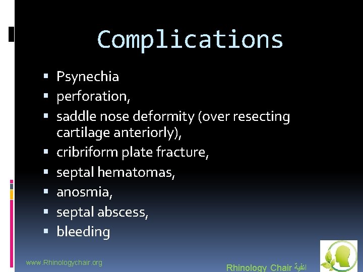 Complications Psynechia perforation, saddle nose deformity (over resecting cartilage anteriorly), cribriform plate fracture, septal