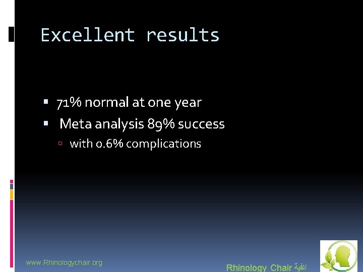 Excellent results 71% normal at one year Meta analysis 89% success with 0. 6%