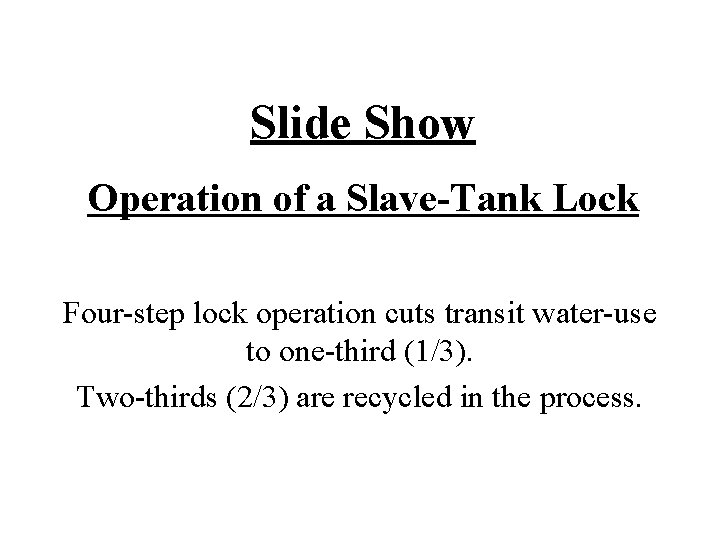 Slide Show Operation of a Slave-Tank Lock Four-step lock operation cuts transit water-use to