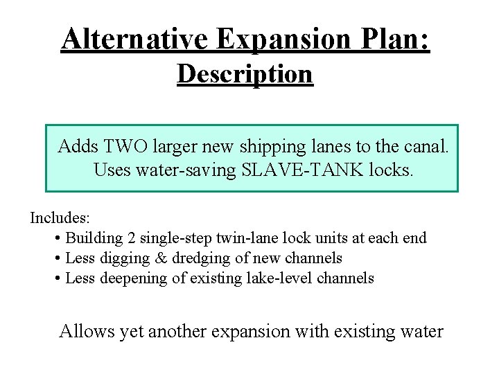 Alternative Expansion Plan: Description Adds TWO larger new shipping lanes to the canal. Uses