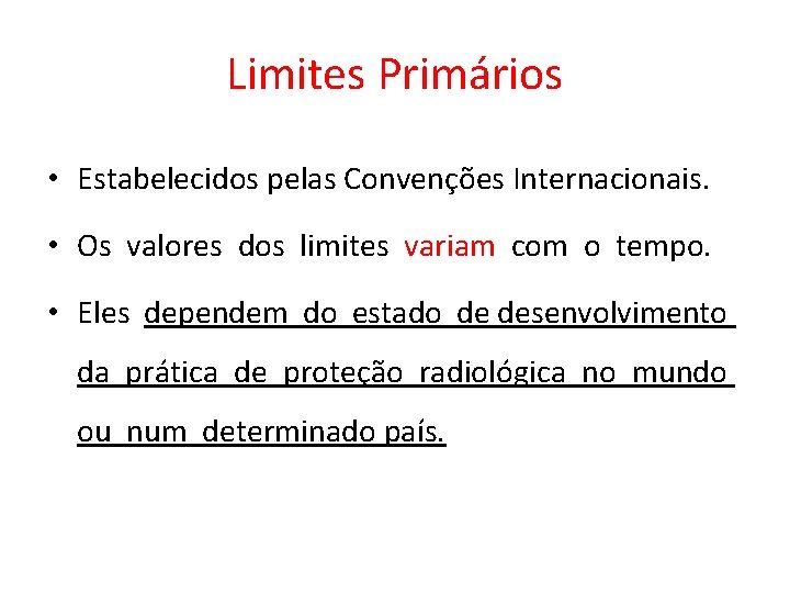 Limites Primários • Estabelecidos pelas Convenções Internacionais. • Os valores dos limites variam com