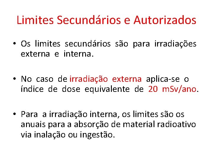 Limites Secundários e Autorizados • Os limites secundários são para irradiações externa e interna.