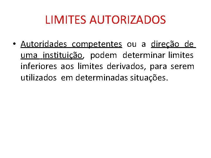 LIMITES AUTORIZADOS • Autoridades competentes ou a direção de uma instituição, podem determinar limites