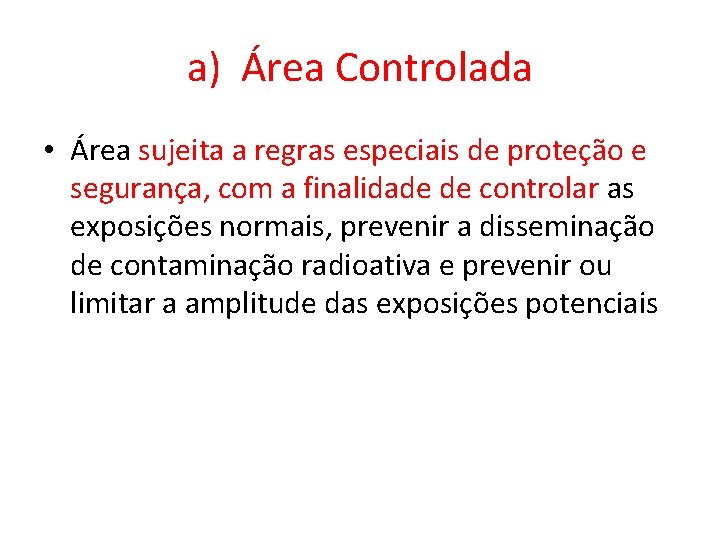 a) Área Controlada • Área sujeita a regras especiais de proteção e segurança, com