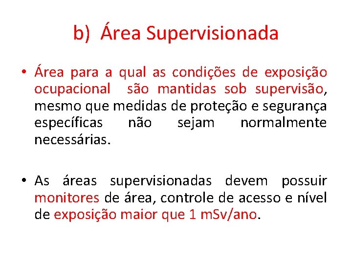 b) Área Supervisionada • Área para a qual as condições de exposição ocupacional são