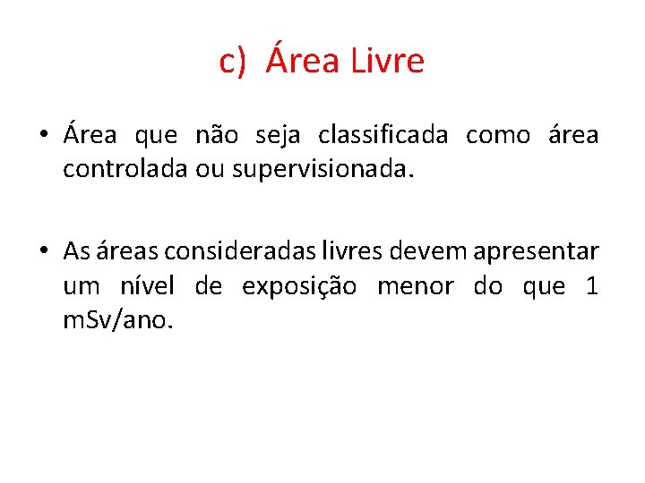 c) Área Livre • Área que não seja classificada como área controlada ou supervisionada.