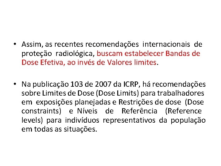  • Assim, as recentes recomendações internacionais de proteção radiológica, buscam estabelecer Bandas de