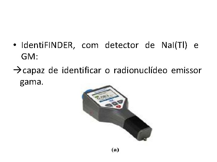  • Identi. FINDER, com detector de Na. I(Tl) e GM: capaz de identificar