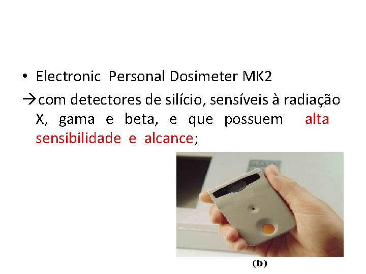  • Electronic Personal Dosimeter MK 2 com detectores de silício, sensíveis à radiação
