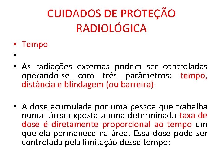 CUIDADOS DE PROTEÇÃO RADIOLÓGICA • Tempo • • As radiações externas podem ser controladas
