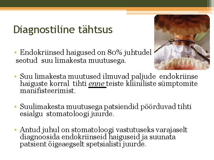 Diagnostiline tähtsus • Endokriinsed haigused on 80% juhtudel on seotud suu limakesta muutusega. •