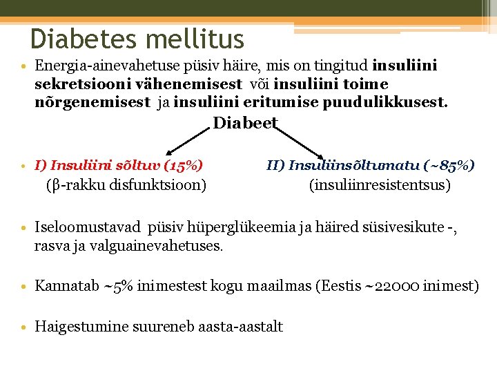 Diabetes mellitus • Energia-ainevahetuse püsiv häire, mis on tingitud insuliini sekretsiooni vähenemisest või insuliini