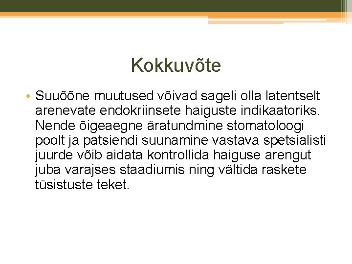 Kokkuvõte • Suuõõne muutused võivad sageli olla latentselt arenevate endokriinsete haiguste indikaatoriks. Nende õigeaegne