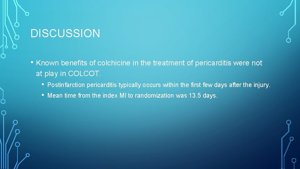 DISCUSSION • Known benefits of colchicine in the treatment of pericarditis were not at