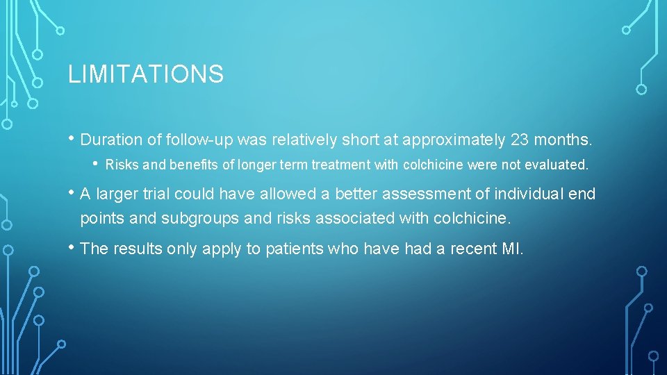 LIMITATIONS • Duration of follow-up was relatively short at approximately 23 months. • Risks