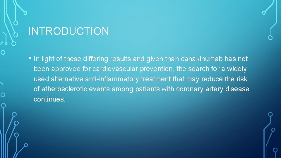 INTRODUCTION • In light of these differing results and given than canakinumab has not