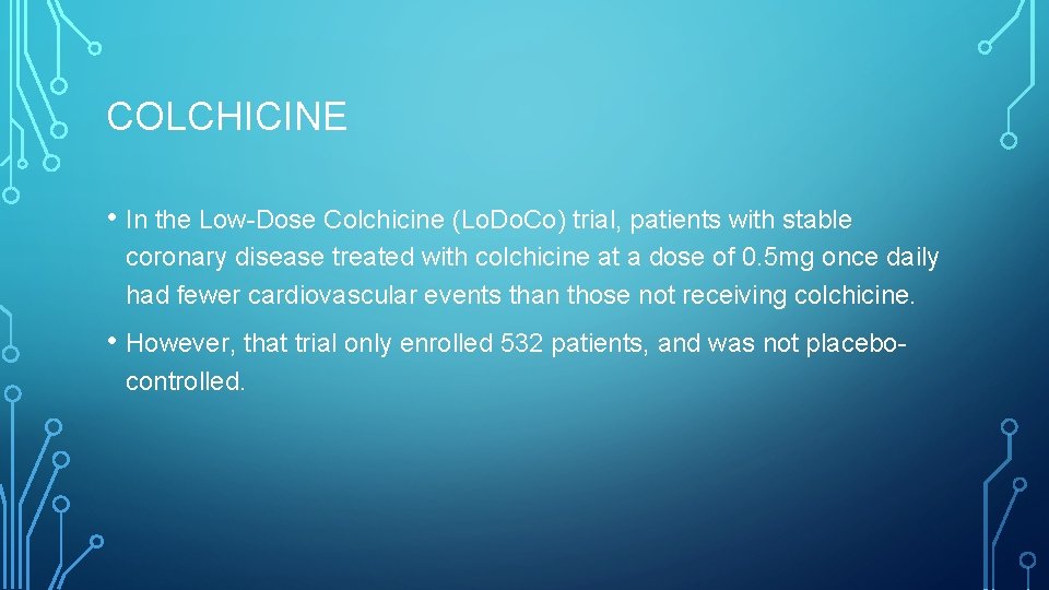 COLCHICINE • In the Low-Dose Colchicine (Lo. Do. Co) trial, patients with stable coronary