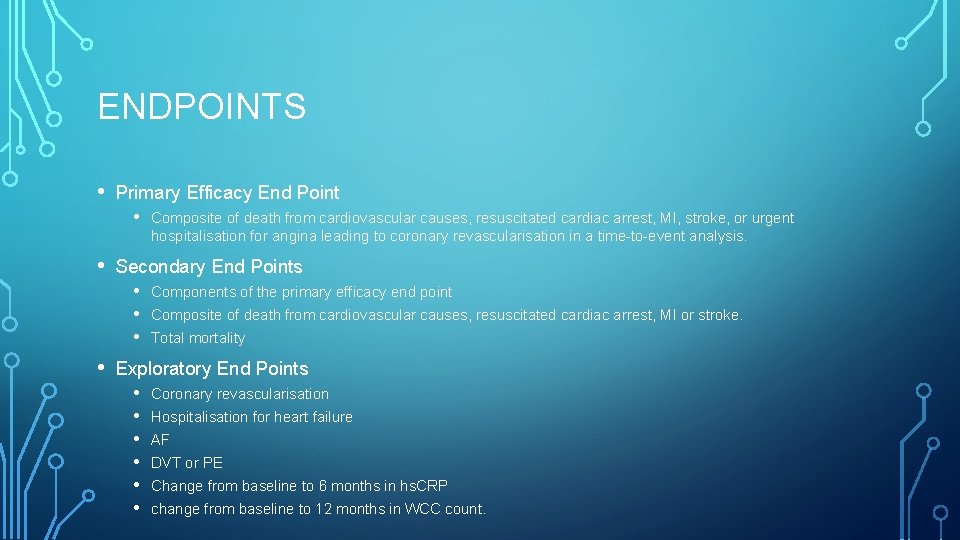 ENDPOINTS • Primary Efficacy End Point • Composite of death from cardiovascular causes, resuscitated