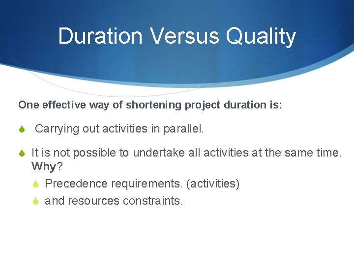 Duration Versus Quality One effective way of shortening project duration is: S Carrying out