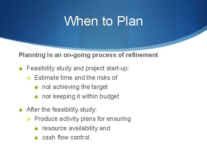 When to Planning is an on-going process of refinement S Feasibility study and project