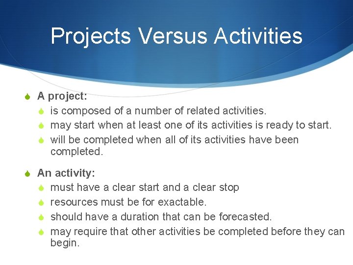 Projects Versus Activities S A S S S project: is composed of a number