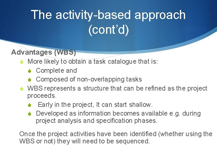 The activity-based approach (cont’d) Advantages (WBS) S More likely to obtain a task catalogue