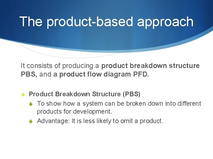 The product-based approach It consists of producing a product breakdown structure PBS, and a