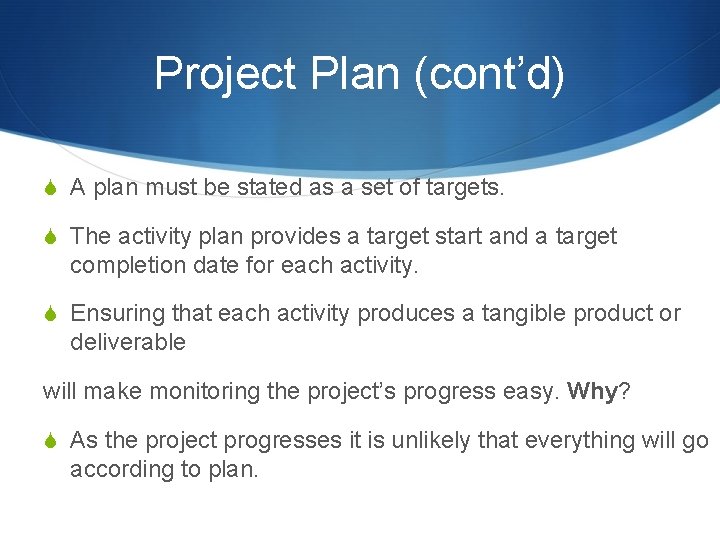 Project Plan (cont’d) S A plan must be stated as a set of targets.