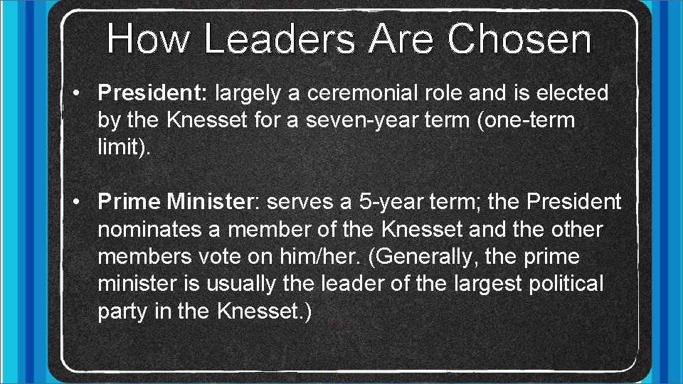 How Leaders Are Chosen • President: largely a ceremonial role and is elected by