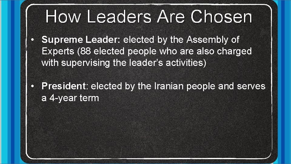 How Leaders Are Chosen • Supreme Leader: elected by the Assembly of Experts (88