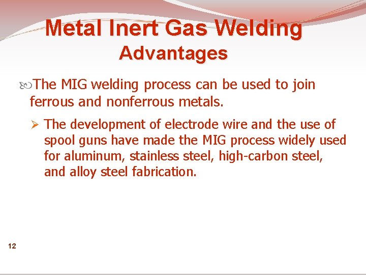 Metal Inert Gas Welding Advantages The MIG welding process can be used to join