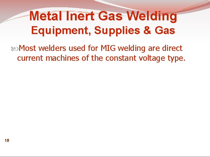 Metal Inert Gas Welding Equipment, Supplies & Gas Most welders used for MIG welding