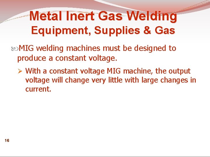 Metal Inert Gas Welding Equipment, Supplies & Gas MIG welding machines must be designed